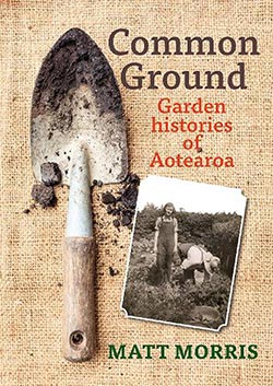 Common Ground: Garden Histories of Aotearoa by Matt Morris (review)